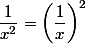 \dfrac{1}{x^2}= \left(\dfrac{1}{x}\right)^2